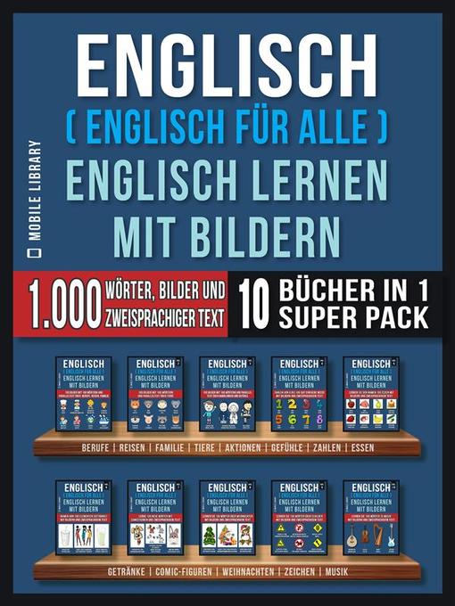 Title details for Englisch ( Englisch für alle ) Englisch Lernen Mit Bildern (Super Pack 10 Bücher in 1) by Mobile Library - Available